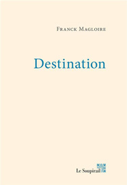 Destination, de Franck Magloire aux éditions Le Soupirail