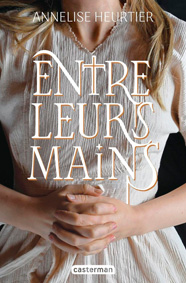 Entre leurs mains, d'Annelise Heurtier aux éditions Casterman