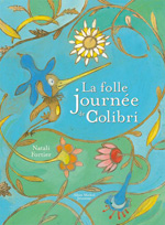 La Folle Journée de Colibri, de Natali Fortier aux éditions Albin Michel jeunesse 2013
