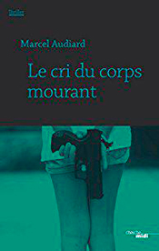 Le Cri du corps mourant, de Marcel Audiard aux éditions du Cherche midi