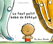 Le Tout Petit Bobo de Zékéyé, de Nathalie Diéterlé aux éditions Hachette