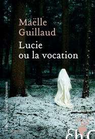 Lucie ou la Vocation de Maëlle Guillaud