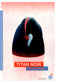 Titan noir, de Florence Aubry aux éditions Rouergue