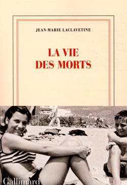 La vie des morts, de Jean-Marie Laclavetine aux éditions Gallimard