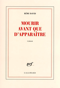 Mourir avant que d'apparaître, de Rémi David aux éditions Gallimard