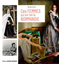 Ces femmes qui ont fait la Normandie, de Nathalie de Broc