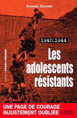 Les adolescents résistants : 1940-1944, de Raphaël Delpard