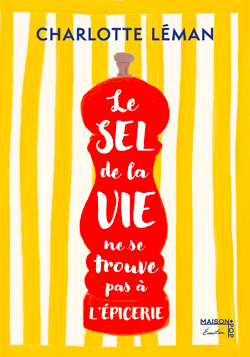 Le sel de la vie ne se trouve pas à l’épicerie, de Charlotte Léman