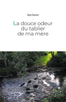 La douce odeur du tablier de ma mère, de Roger Boucher