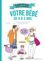 Votre bébé de 0 à 3 ans, de Candice Kornberg Anzel et Camille Skrzynski aux éditions Marabout