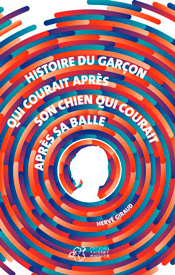 Histoire du garçon qui courait après son chien qui courait après sa balle, d'Hervé Giraud aux éditions Thierry Magnier