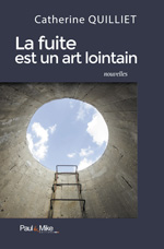 La fuite est un art lointain, de Catherine Quilliet, éditions Paul & Mike