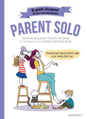 Parent solo, de Candice Kornberg-Anzel, Sandrine Jacquemin et Camille Skrzynski aux éditions Marabout