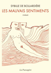 Les Mauvais sentiments, de Sybille de Bollardière aux éditions La passagère