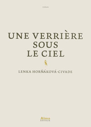 Une verrière sous le ciel, de Lenka Horňáková-Civade chez Alma Éditeur