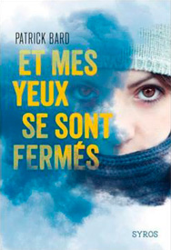 Et mes yeux se sont fermés, de Patrick Bard aux éditions Syros